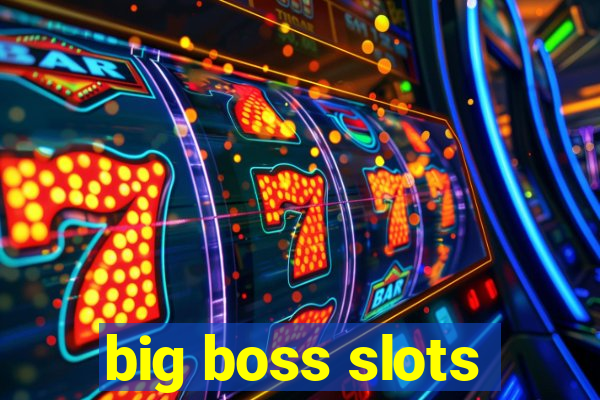 big boss slots