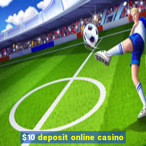 $10 deposit online casino