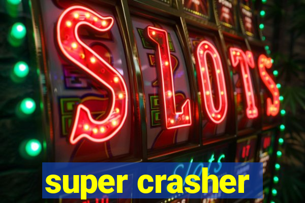 super crasher