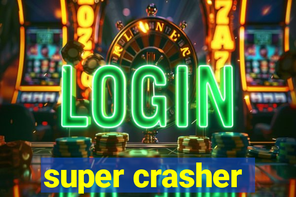 super crasher