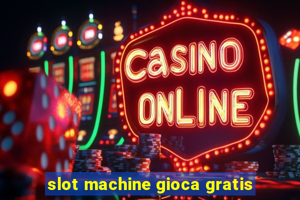 slot machine gioca gratis