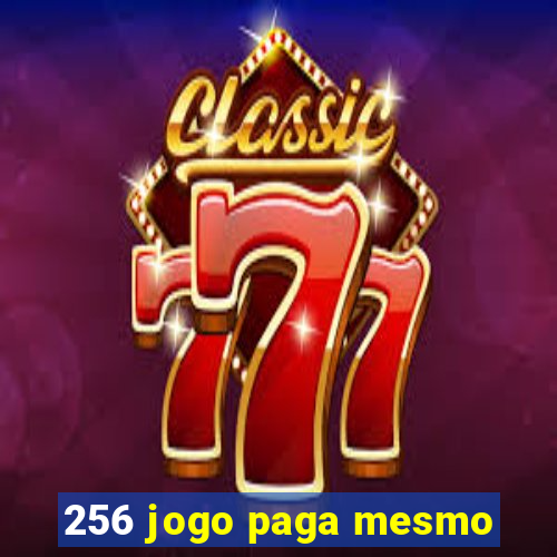 256 jogo paga mesmo