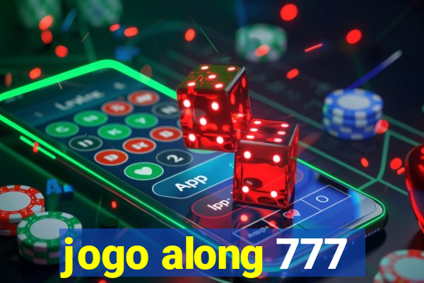 jogo along 777