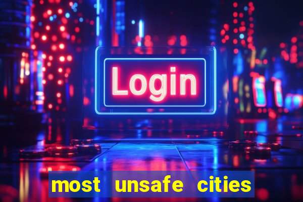 most unsafe cities in us