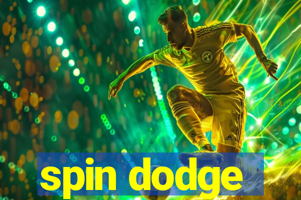 spin dodge