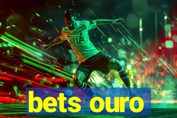 bets ouro