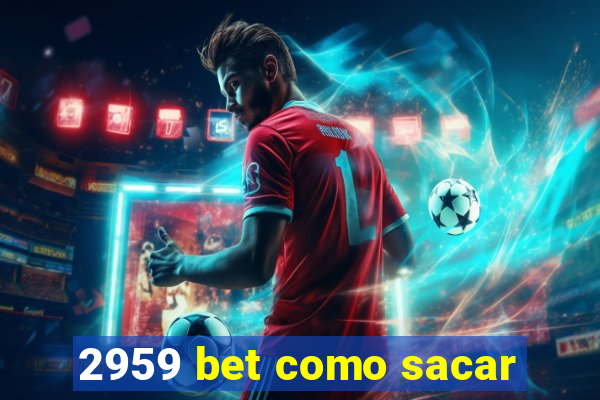 2959 bet como sacar