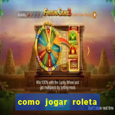 como jogar roleta cassino online