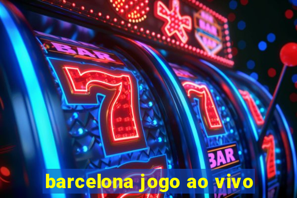 barcelona jogo ao vivo