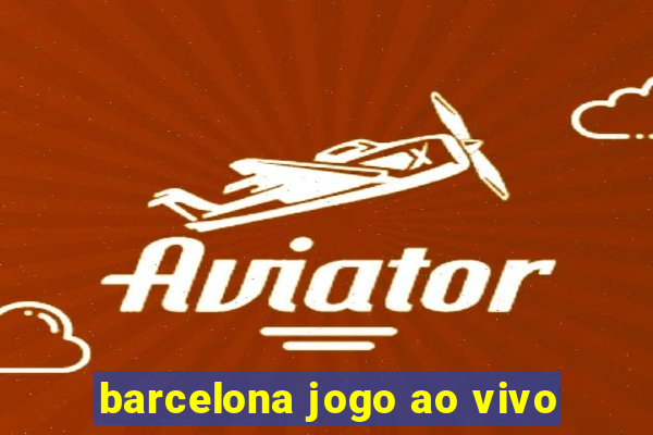 barcelona jogo ao vivo