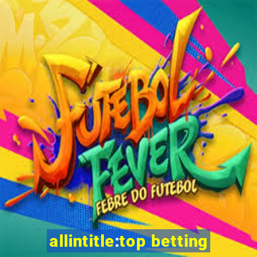 allintitle:top betting