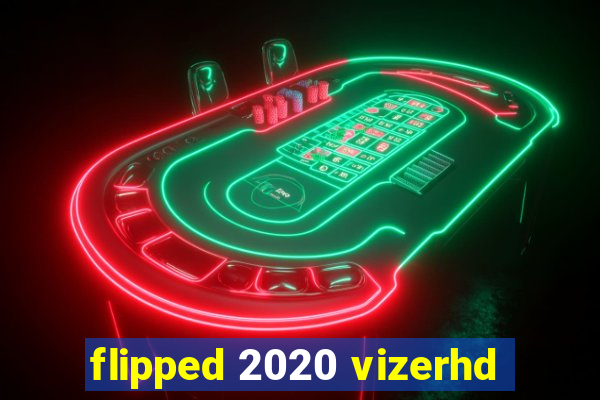 flipped 2020 vizerhd