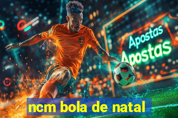 ncm bola de natal