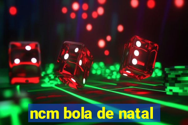 ncm bola de natal