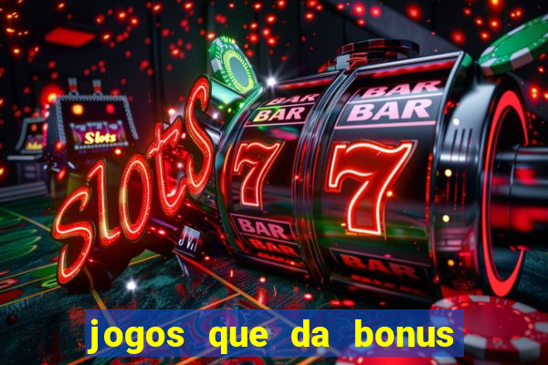 jogos que da bonus e da pra sacar