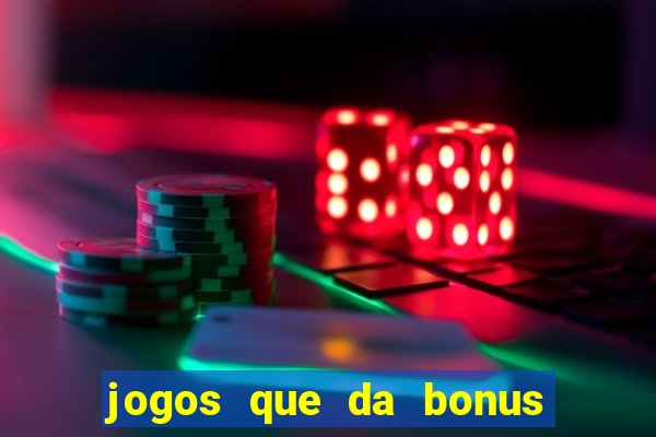 jogos que da bonus e da pra sacar