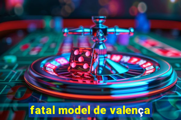 fatal model de valença