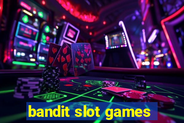 bandit slot games