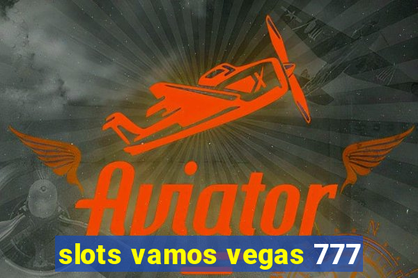 slots vamos vegas 777