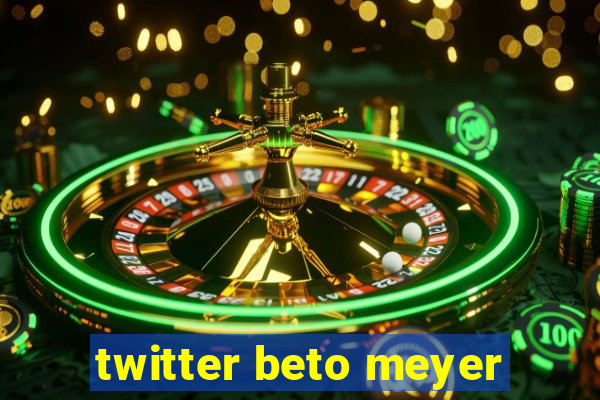 twitter beto meyer