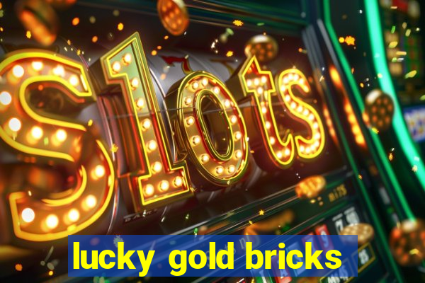 lucky gold bricks