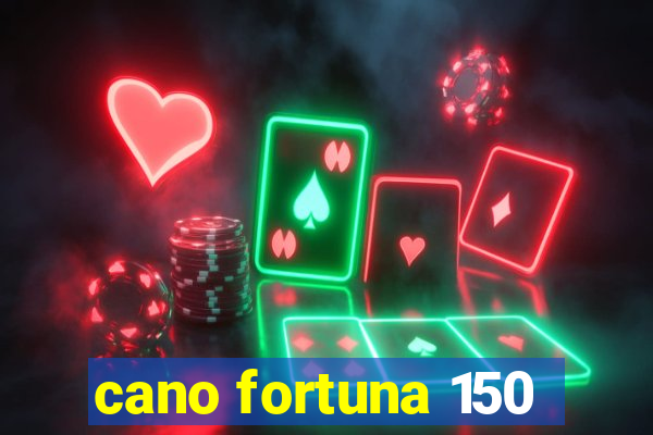 cano fortuna 150