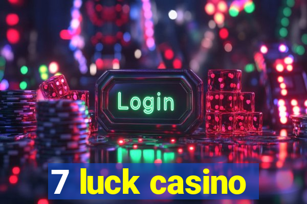 7 luck casino