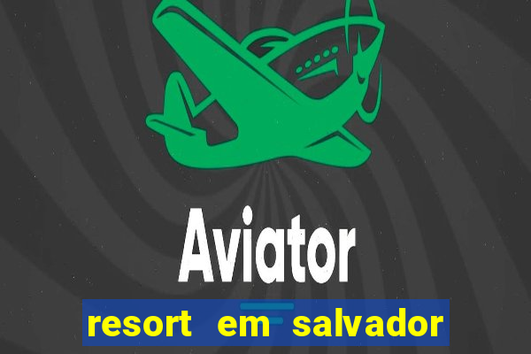 resort em salvador linha verde