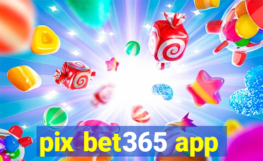 pix bet365 app