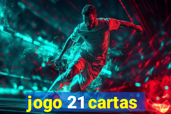 jogo 21 cartas