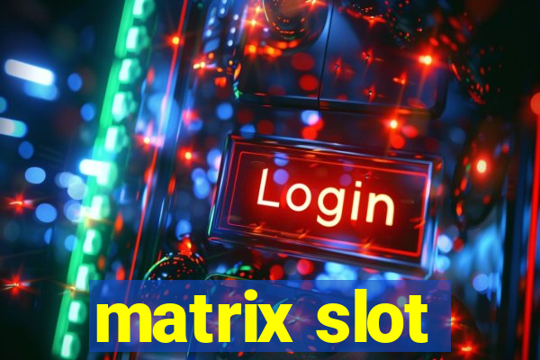 matrix slot