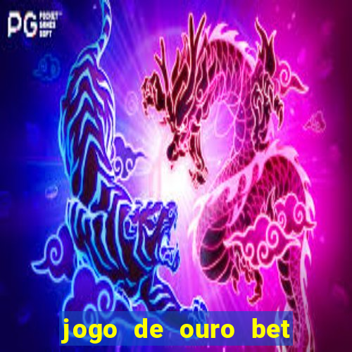 jogo de ouro bet é confiável