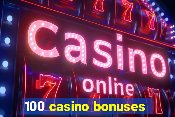 100 casino bonuses