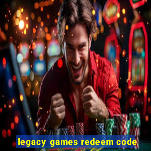 legacy games redeem code