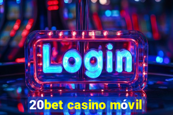 20bet casino móvil