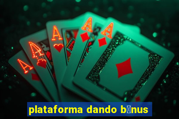 plataforma dando b么nus