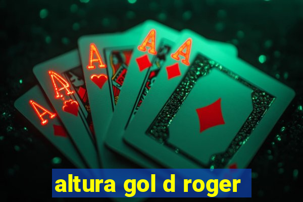 altura gol d roger