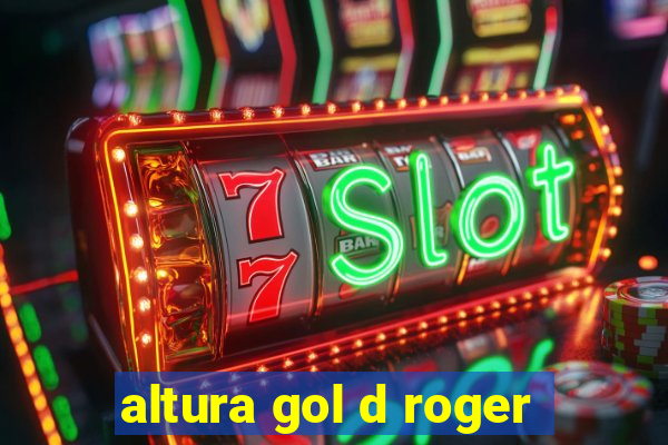 altura gol d roger