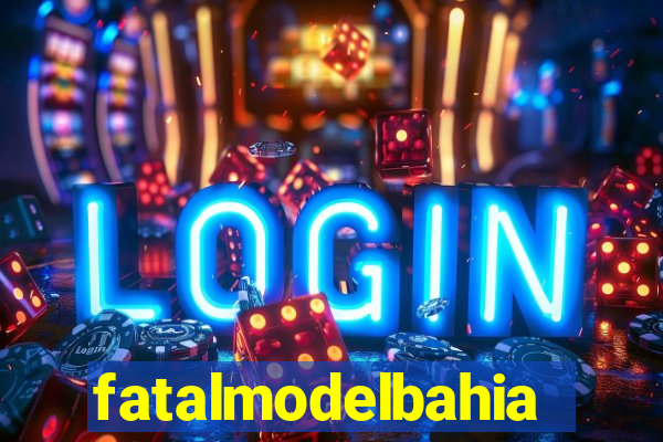 fatalmodelbahia