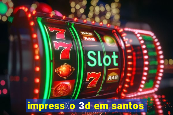 impress茫o 3d em santos