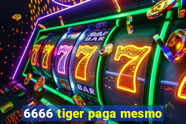 6666 tiger paga mesmo