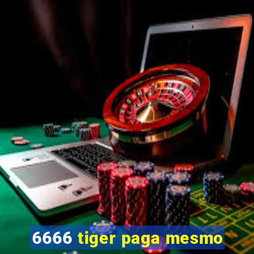 6666 tiger paga mesmo