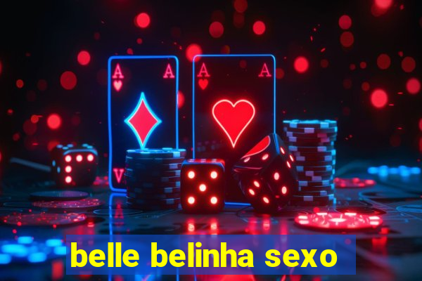 belle belinha sexo