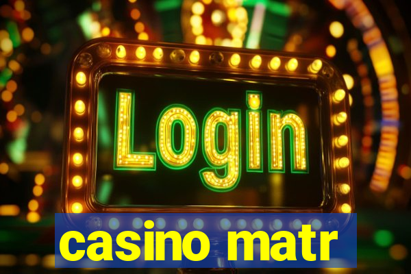 casino matr