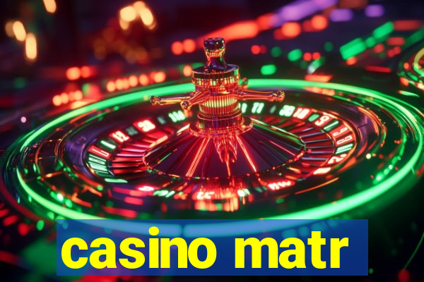 casino matr