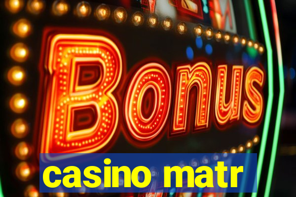 casino matr