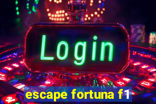 escape fortuna f1