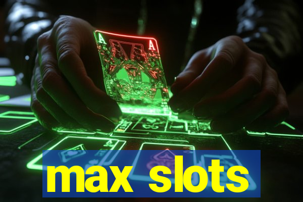 max slots