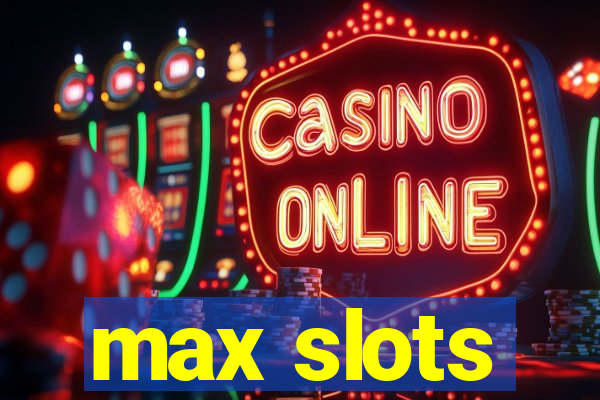 max slots