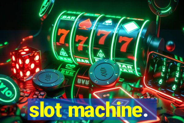 slot machine.